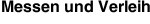 Messen und Verleih